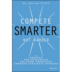 Compete Smarter, Not Harder: A Process for Developing the Right Priorities Through Strategic Thinking