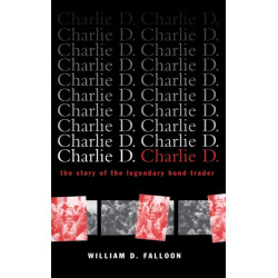 Charlie D.: The Story of the Legendary Bond Trader