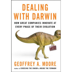 Dealing with Darwin: How Great Companies Innovate at Every Phase of Their Evolution