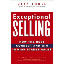 Exceptional Selling: How the Best Connect and Win in High Stakes Sales