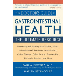 The Doctor's Guide to Gastrointestinal Health: Preventing and Treating Acid Reflux, Ulcers, Irritable Bowel Syndrome, Diverticulitis, Celiac Disease, Colon Cancer, Pancreatitis, Cirrhosis, Hernias and more