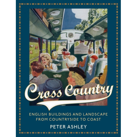 Cross Country: English Buildings and Landscape From Countryside to Coast