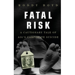 Fatal Risk: A Cautionary Tale of AIG's Corporate Suicide