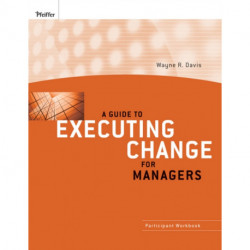 A Guide to Executing Change for Managers: Participant Workbook
