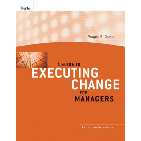 A Guide to Executing Change for Managers: Participant Workbook