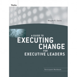 A Guide to Executing Change for Executive Leaders: Participant Workbook