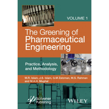 The Greening of Pharmaceutical Engineering, Practice, Analysis, and Methodology: Practice, Analysis, and Methodology