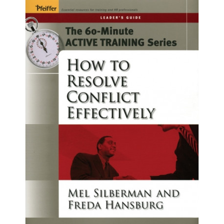 The 60-Minute Active Training Series: How to Resolve Conflict Effectively, Leader's Guide