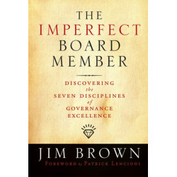 The Imperfect Board Member: Discovering the Seven Disciplines of Governance Excellence