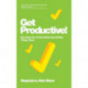 Get Productive!: Boosting Your Productivity And Getting Things Done