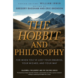 The Hobbit and Philosophy: For When You've Lost Your Dwarves, Your Wizard, and Your Way