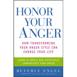Honor Your Anger: How Transforming Your Anger Style Can Change Your Life