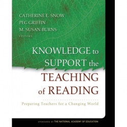 Knowledge to Support the Teaching of Reading: Preparing Teachers for a Changing World