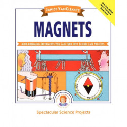 Janice VanCleave's Magnets: Mind-boggling Experiments You Can Turn Into Science Fair Projects
