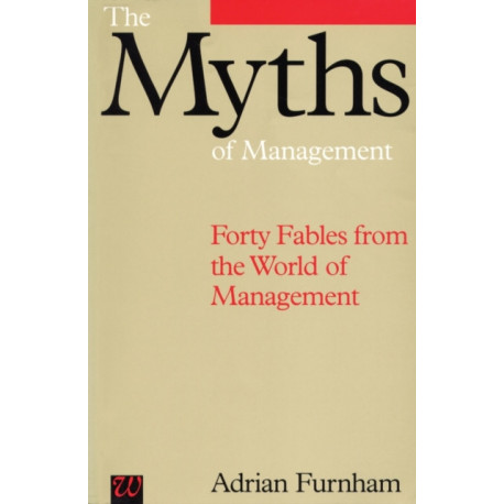 The Myths of Management: Forty Fables from the World of Management