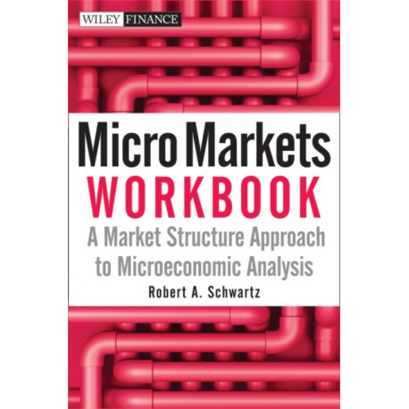Micro Markets Workbook: A Market Structure Approach to Microeconomic Analysis