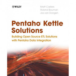 Pentaho Kettle Solutions: Building Open Source ETL Solutions with Pentaho Data Integration