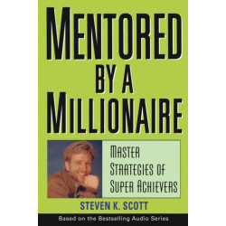 Mentored by a Millionaire: Master Strategies of Super Achievers