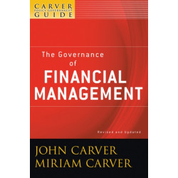 A Carver Policy Governance Guide, The Governance of Financial Management: The Governance of Financial Management