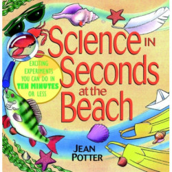 Science in Seconds at the Beach: Exciting Experiments You Can Do in Ten Minutes or Less