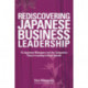 Rediscovering Japanese Business Leadership: 15 Japanese Managers and the Companies They're Leading to New Growth