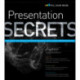 Presentation Secrets: Do What You Never Thought Possible with Your Presentations
