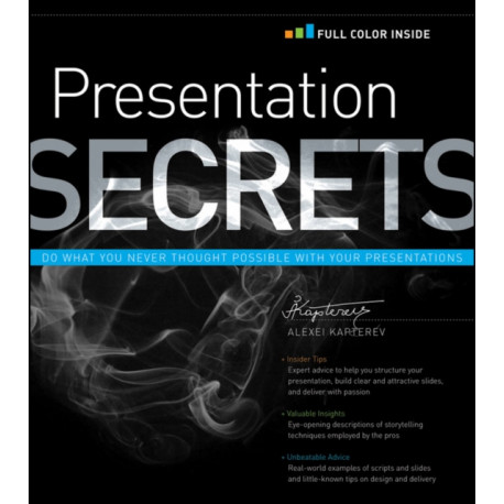 Presentation Secrets: Do What You Never Thought Possible with Your Presentations
