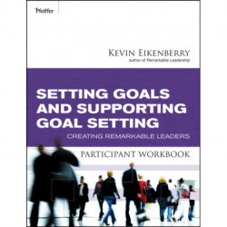 Setting Goals and Supporting Goal Setting Participant Workbook: Creating Remarkable Leaders