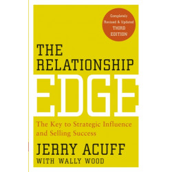 The Relationship Edge: The Key to Strategic Influence and Selling Success