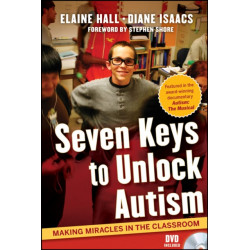 Seven Keys to Unlock Autism: Making Miracles in the Classroom