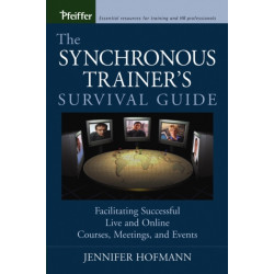 The Synchronous Trainer's Survival Guide: Facilitating Successful Live and Online Courses, Meetings, and Events