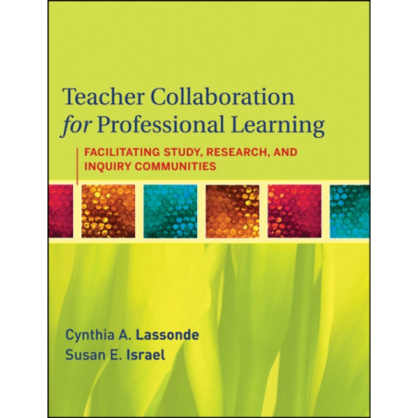 Teacher Collaboration for Professional Learning: Facilitating Study, Research, and Inquiry Communities