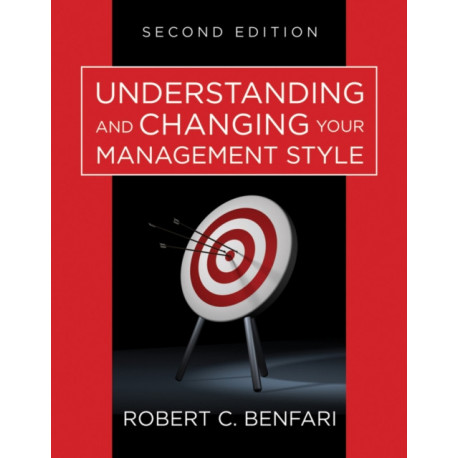 Understanding and Changing Your Management Style: Assessments and Tools for Self-Development