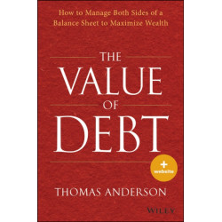 The Value of Debt: How to Manage Both Sides of a Balance Sheet to Maximize Wealth