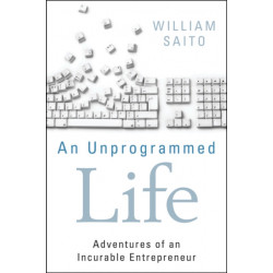 An Unprogrammed Life: Adventures of an Incurable Entrepreneur