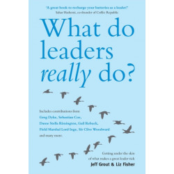 What Do Leaders Really Do?: Getting Under the Skin of What Makes A Great Leader Tick