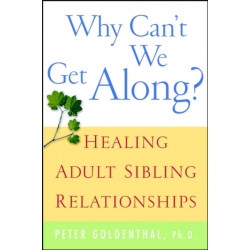 Why Can't We Get Along?: Healing Adult Sibling Relationships