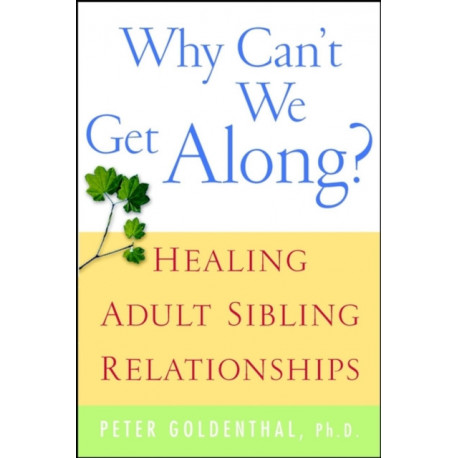 Why Can't We Get Along?: Healing Adult Sibling Relationships