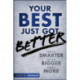 Your Best Just Got Better: Work Smarter, Think Bigger, Achieve More
