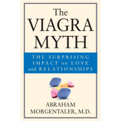 The Viagra Myth: The Surprising Impact On Love And Relationships