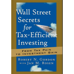Wall Street Secrets for Tax-Efficient Investing: From Tax Pain to Investment Gain