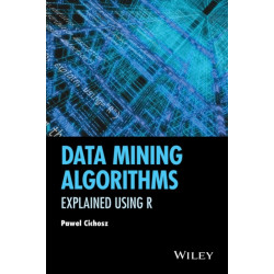 Data Mining Algorithms: Explained Using R