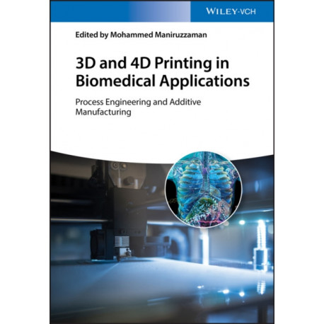 3D and 4D Printing in Biomedical Applications: Process Engineering and Additive Manufacturing