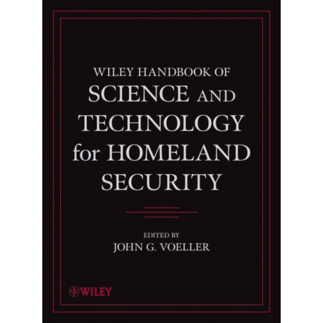 Wiley Handbook of Science and Technology for Homeland Security, 4 Volume Set: 4 Volume Set