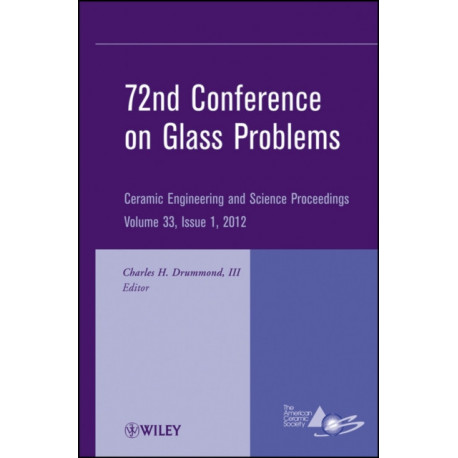 72nd Conference on Glass Problems: A Collection of Papers Presented at the 72nd Conference on Glass Problems, The Ohio State University, Columbus, Ohio, October 18-19, 2011, Volume 33, Issue 1