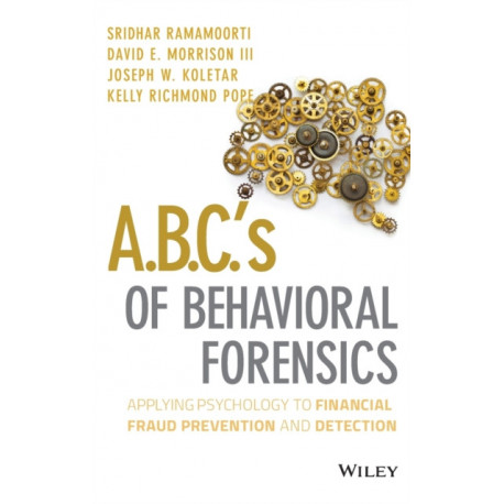 A.B.C.'s of Behavioral Forensics: Applying Psychology to Financial Fraud Prevention and Detection