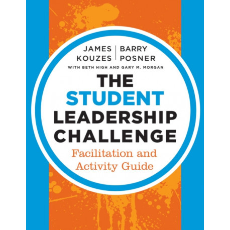 The Student Leadership Challenge: Facilitation and Activity Guide