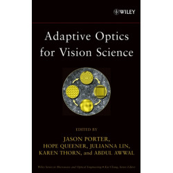 Adaptive Optics for Vision Science: Principles, Practices, Design, and Applications