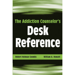 The Addiction Counselor's Desk Reference