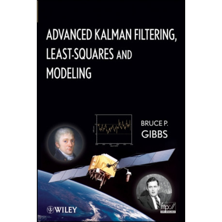 Advanced Kalman Filtering, Least-Squares and Modeling: A Practical Handbook